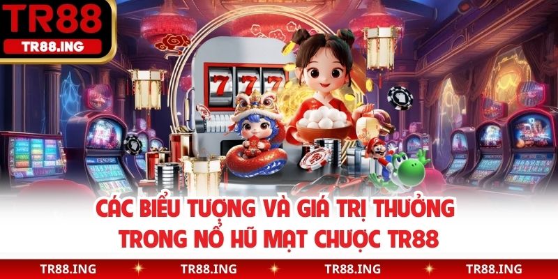 Các biểu tượng và giá trị thưởng trong nổ hũ mạt chược TR88
