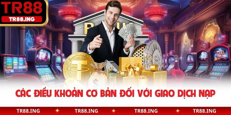 Các điều khoản cơ bản đối với giao dịch nạp