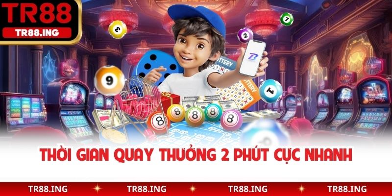 Thời gian quay thưởng 2 phút cực nhanh