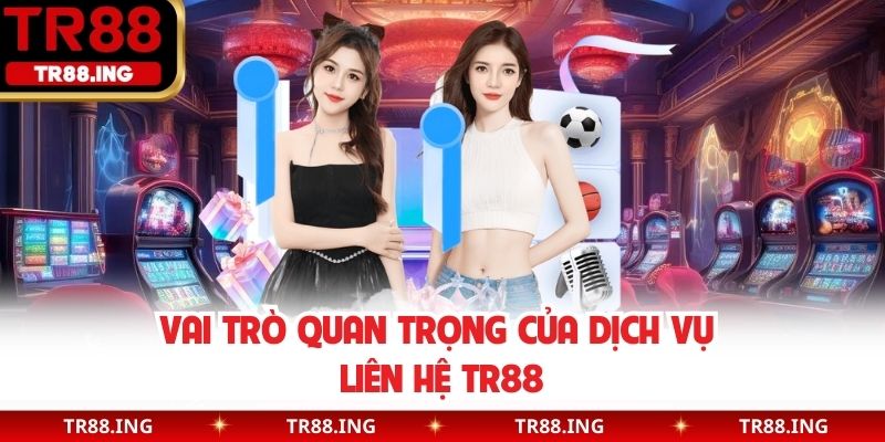 Vai trò quan trọng của dịch vụ liên hệ TR88